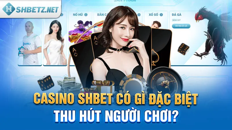 Casino SHBET có gì đặc biệt thu hút người chơi?