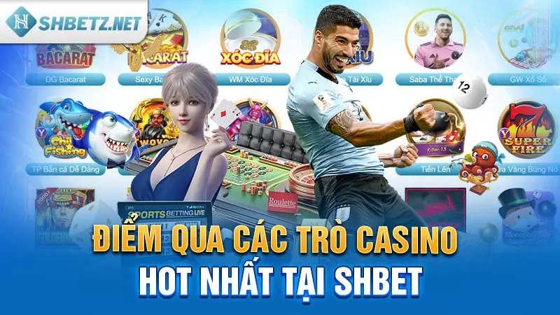 Điểm qua các trò Casino HOT nhất tại SHBET