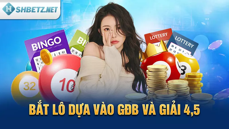 Bắt lô dựa vào GĐB và giải 4, 5