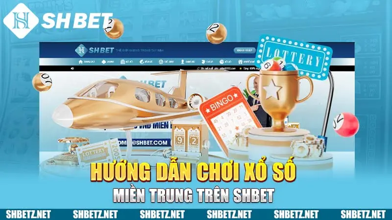 Hướng dẫn chơi xổ số miền Trung trên SHBET