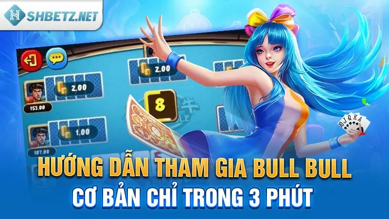 Hướng dẫn tham gia Bull Bull cơ bản chỉ trong 3 phút