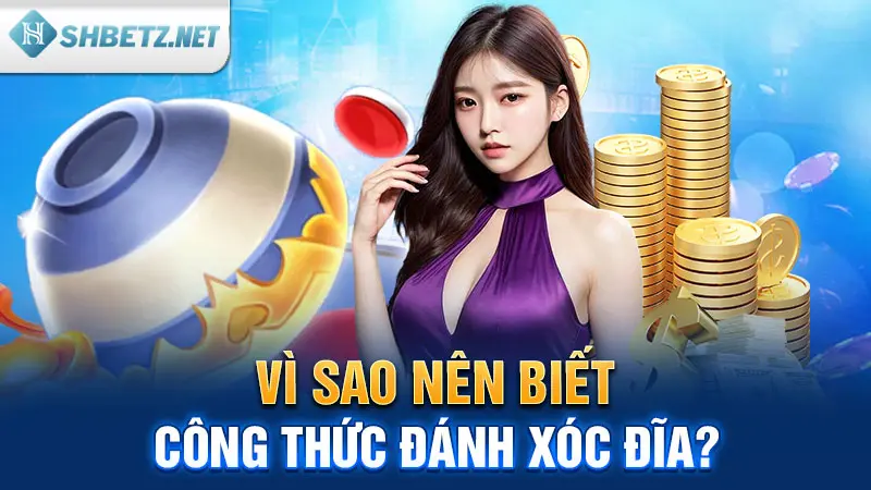 Vì sao nên biết công thức đánh Xóc Đĩa