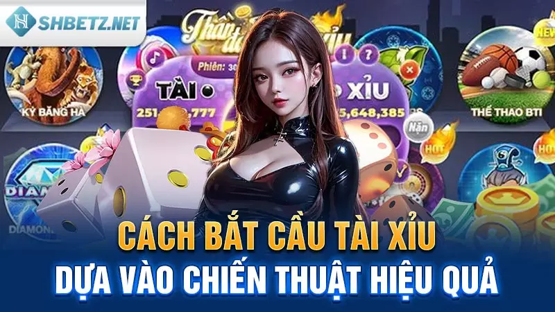 Cách bắt cầu Tài Xỉu dựa vào chiến thuật hiệu quả