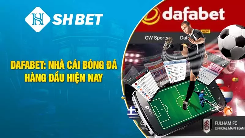 Dafabet: Nhà cái bóng đá hàng đầu hiện nay