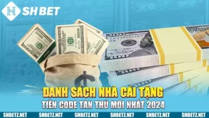 Danh sách nhà cái tặng tiền code tân thủ mới nhất 2024