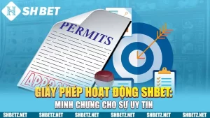 Giấy Phép Hoạt Động SHBET: Minh Chứng Cho Sự Uy Tín 